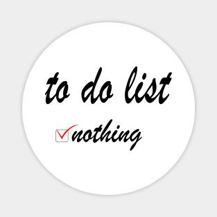 To do list: nothing! Magnet